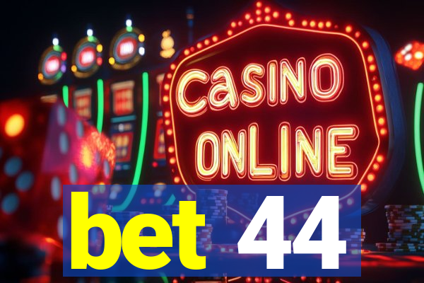 bet 44